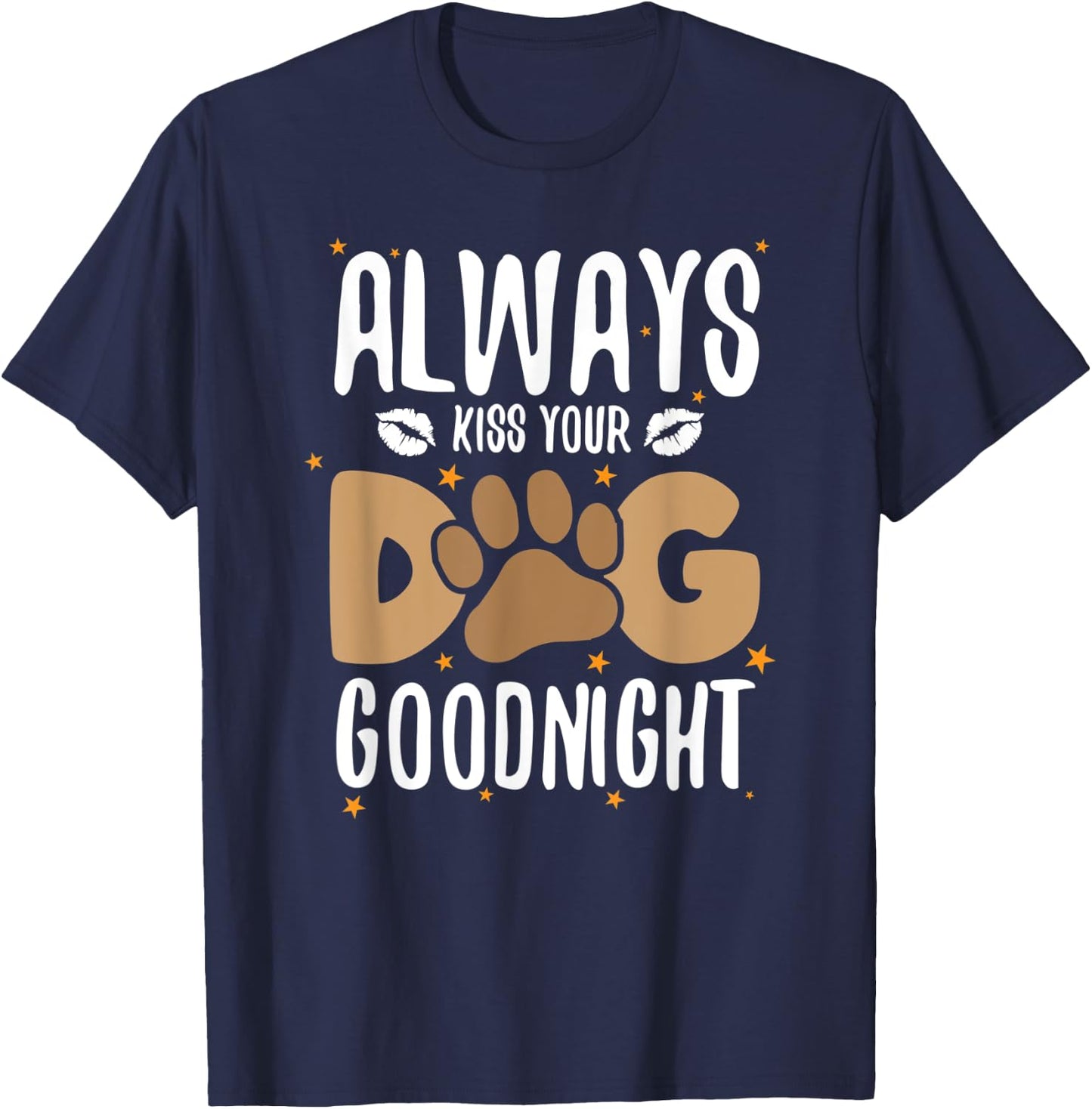 Always Kiss Your Dog Goodnight Funny Dog Owner Men Women Kids T-Shirt - T-Shirt | Navy
