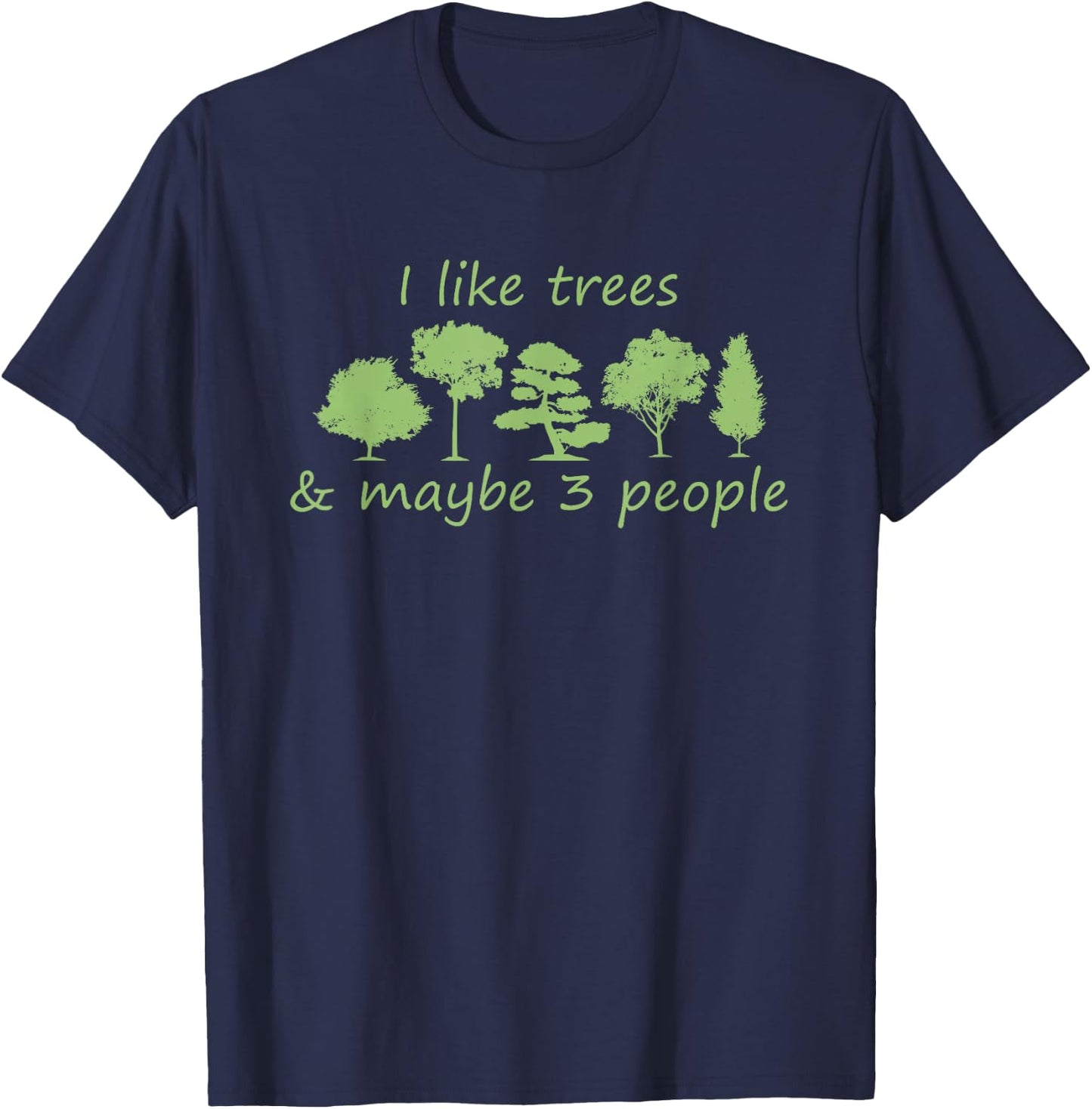 I Like Trees & Maybe 3 People Nature Tree Lover Tree Hugger T-Shirt - T-Shirt | Navy