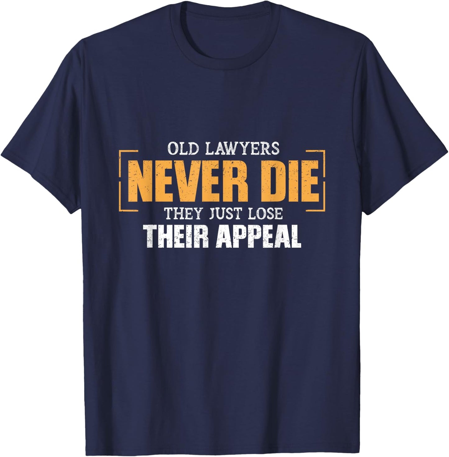 Old lawyers never die, they just lose their vocation T-Shirt - T-Shirt | Navy