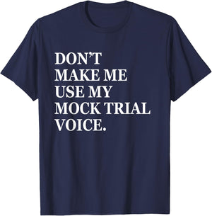 Don't make me use my mock trial voice funny law student T-Shirt - T-Shirt | Navy