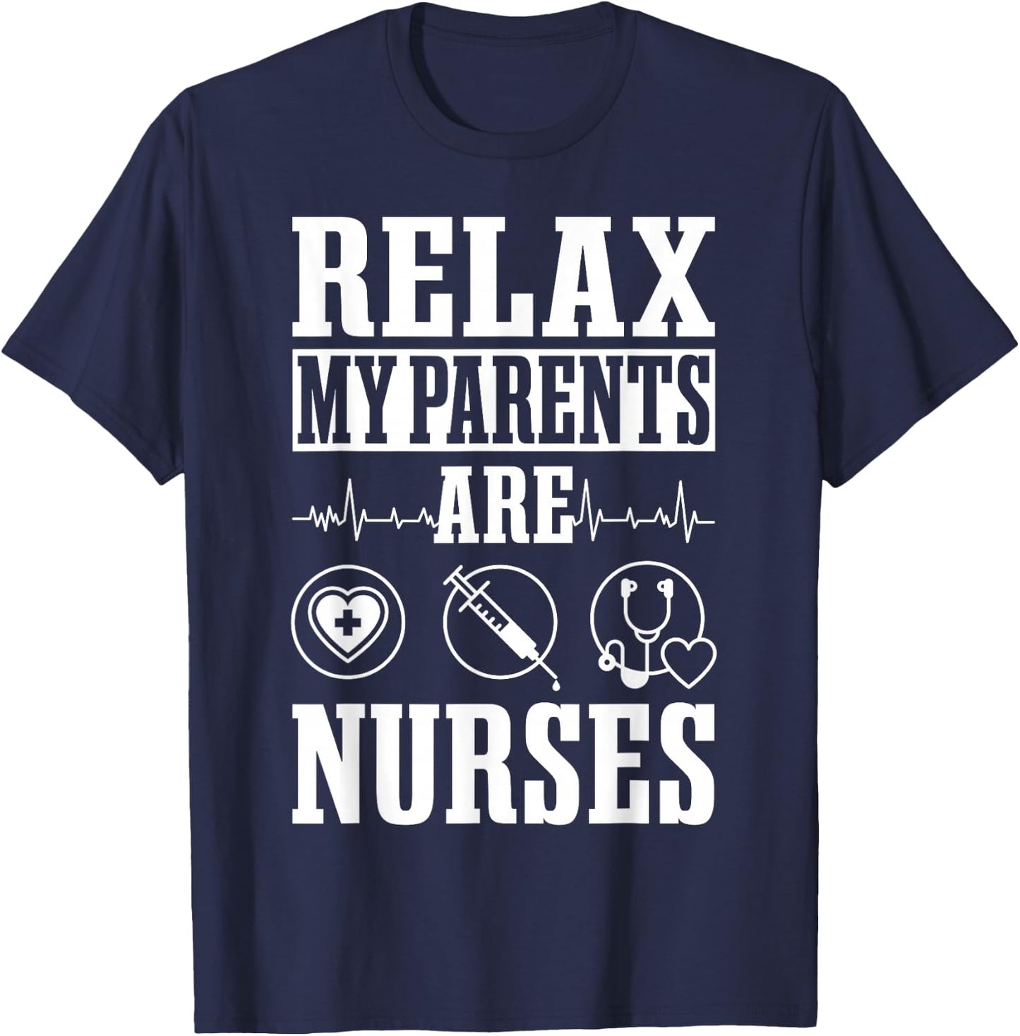 Relax My Parents Are Nurses RN Medical Healthcare Nursing T-Shirt - T-Shirt | Navy