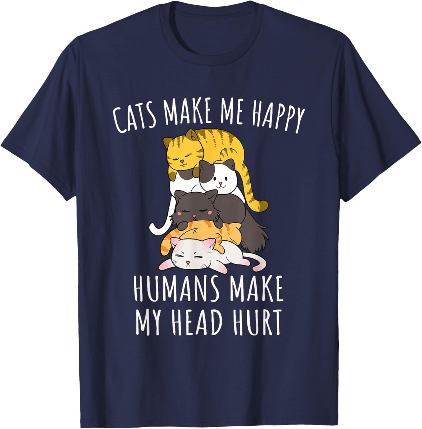 Cats Make Me Happy Humans Make My Head Hurt T-Shirt - T-Shirt | Navy