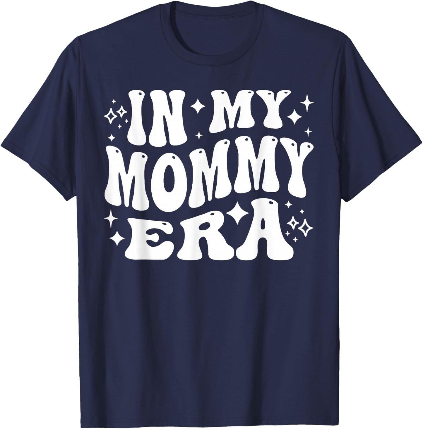 in My Mommy Era, Funny New Mom, Motherhood Journey T-Shirt - T-Shirt | Navy