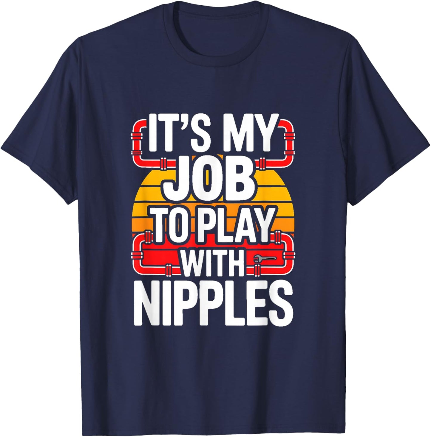 It's My Job to Play with Nipples Funny Plumbing T-Shirt - T-Shirt | Navy