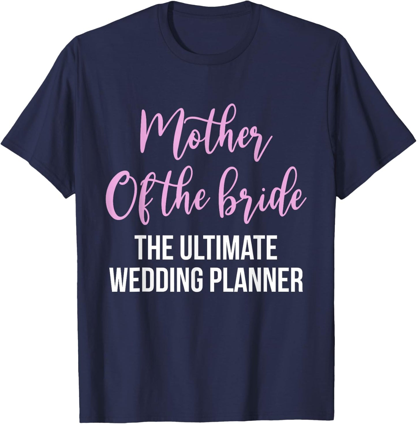Mother Of The Bride The Ultimate Wedding Planner T-Shirt - T-Shirt | Navy
