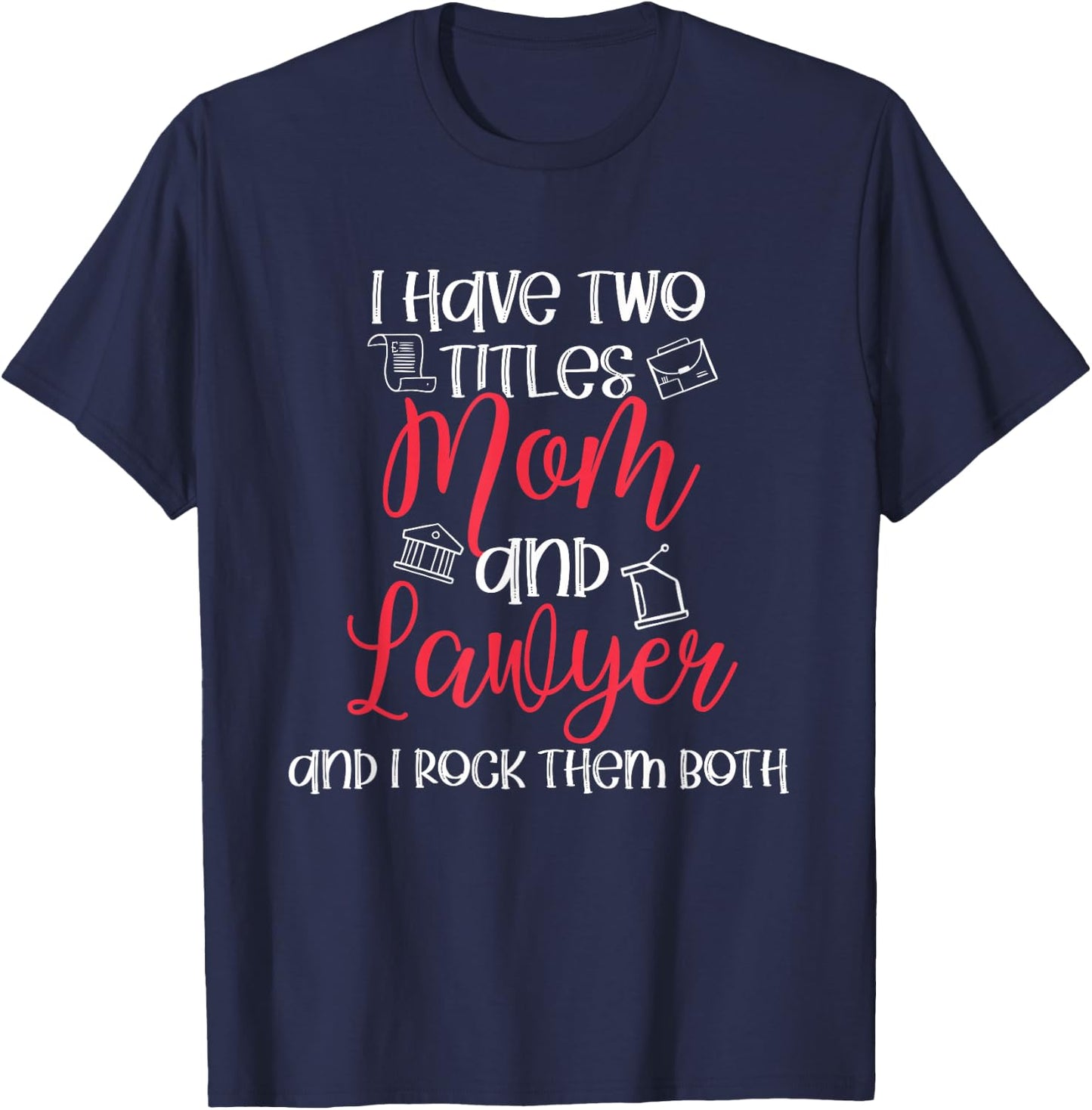 Lawyer Mom Titles Law School Mom Outfit Funny Lawyer Gift T-Shirt - T-Shirt | Navy