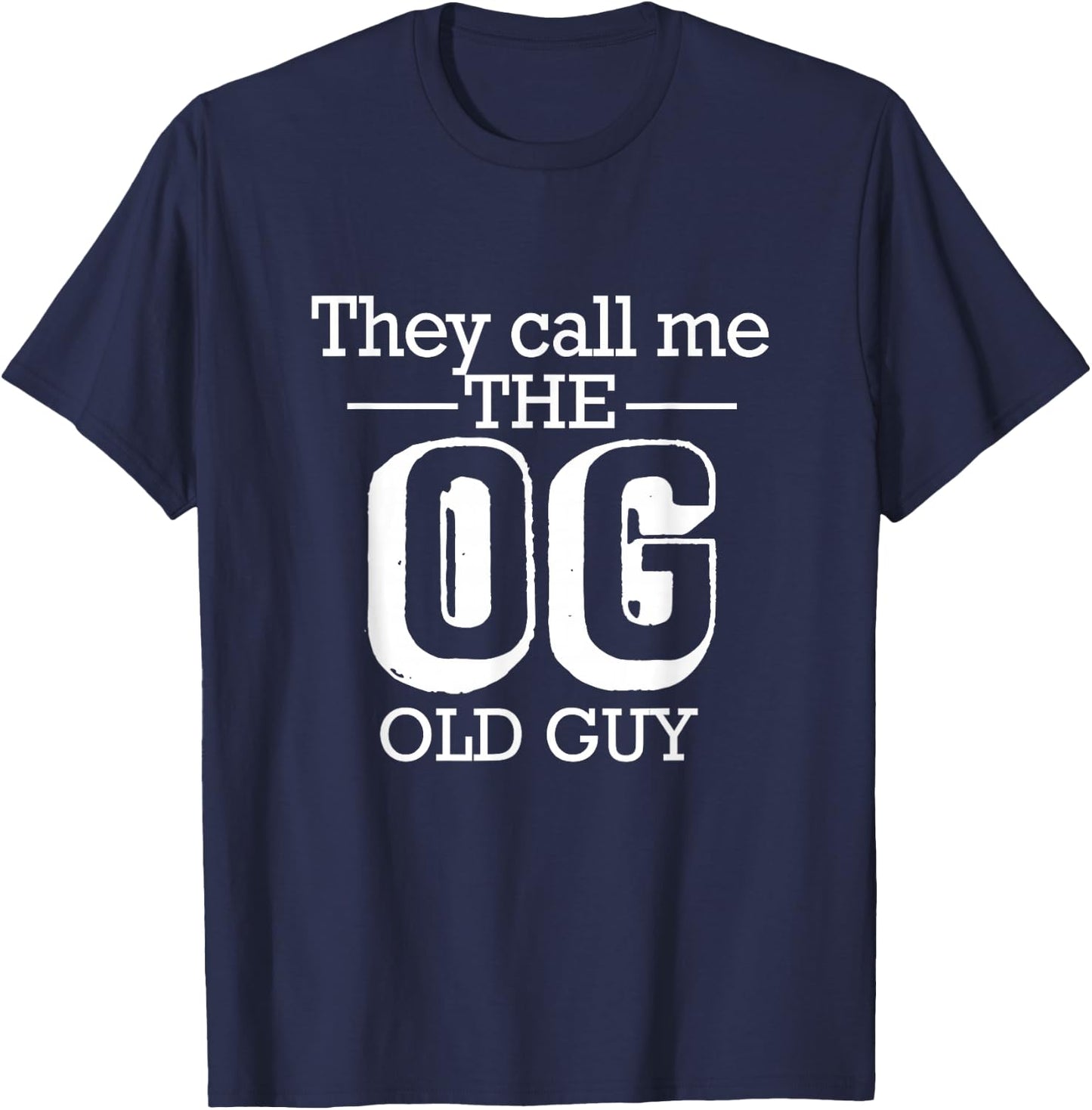 They Call Me The OG Old Guy Funny 50th 60th 70th Birthday T-Shirt - T-Shirt | Navy