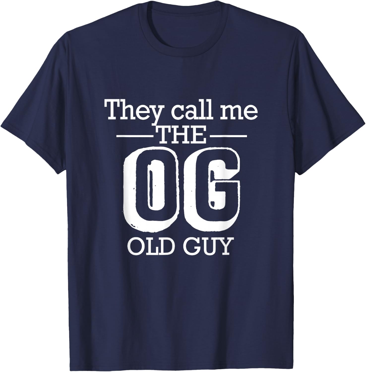 They Call Me The OG Old Guy Funny 50th 60th 70th Birthday T-Shirt - T-Shirt | Navy
