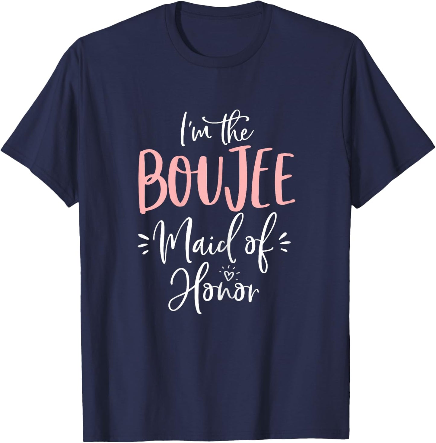 Boujee Maid of Honor Shirt Funny Matching Bachelorette Party T-Shirt - T-Shirt | Navy