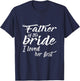 Father of the Bride I Loved Her First T Shirt T-Shirt - T-Shirt | Navy