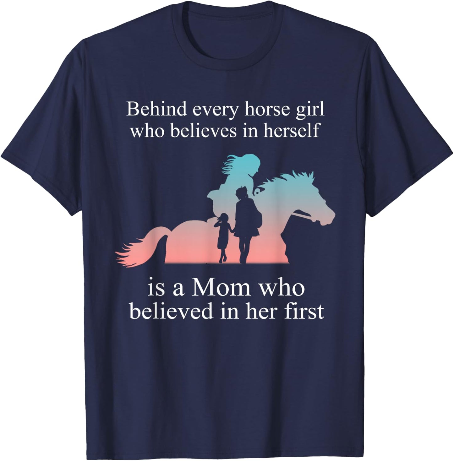 Behind every horse girl who believes in herself is a mom T-Shirt - T-Shirt | Navy