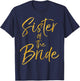 Gold Sister of the Bride Shirt Cute Bridal Party Shirt Women T-Shirt - T-Shirt | Navy