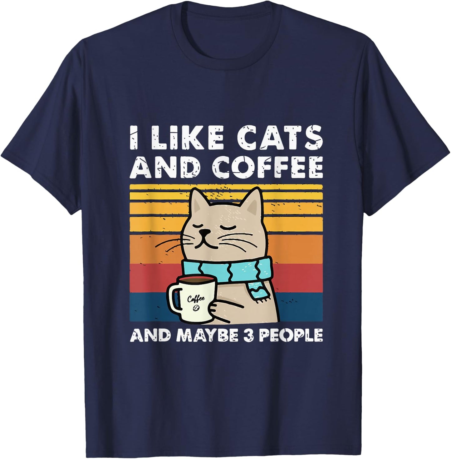 Funny Cats, I Like Cats and Coffee and Maybe 3 People T-Shirt - T-Shirt | Navy