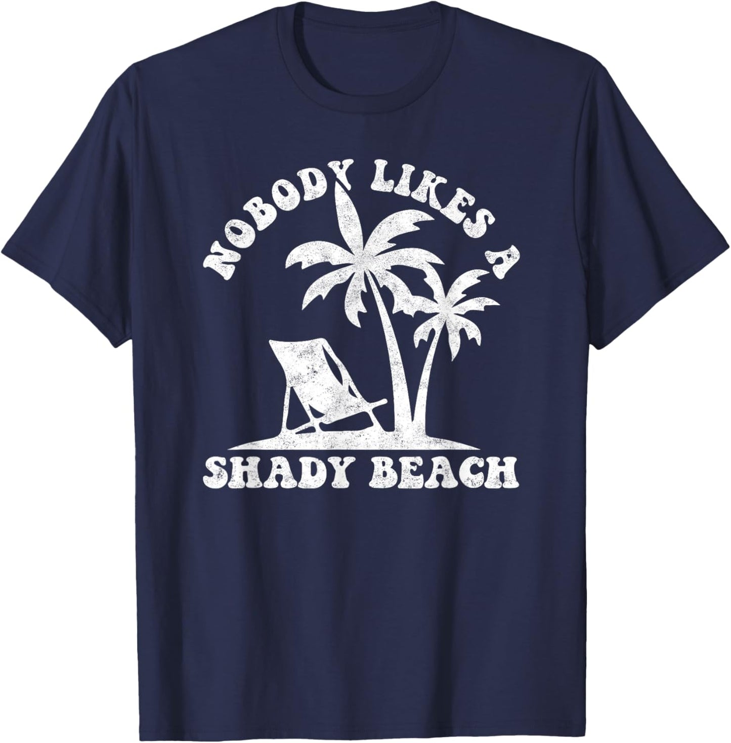 Nobody Likes A Shady Beach Funny Summer Vintage Graphic Men Women T-Shirt - T-Shirt | Navy