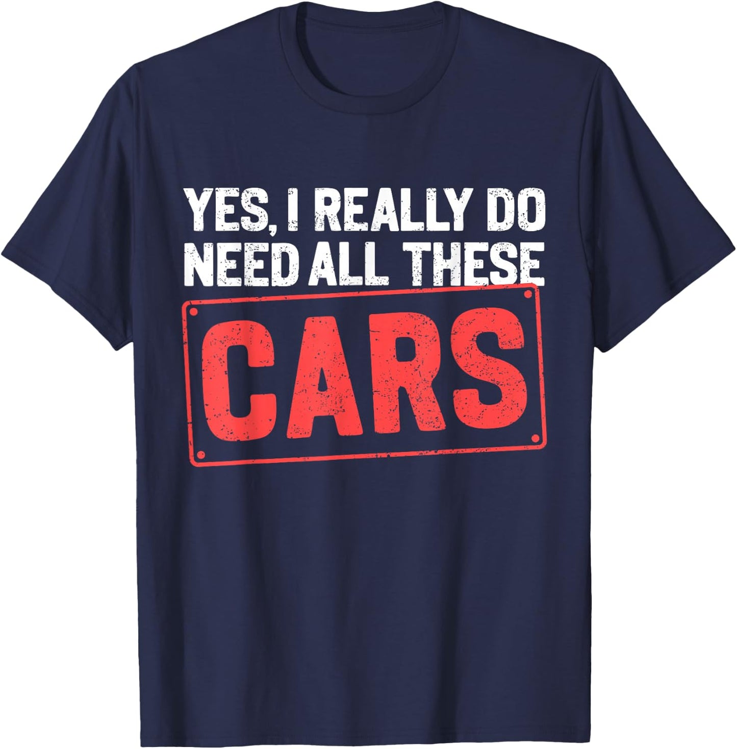 Yes I Really Do Need All These Cars Funny Car Mechanic T-Shirt - T-Shirt | Navy