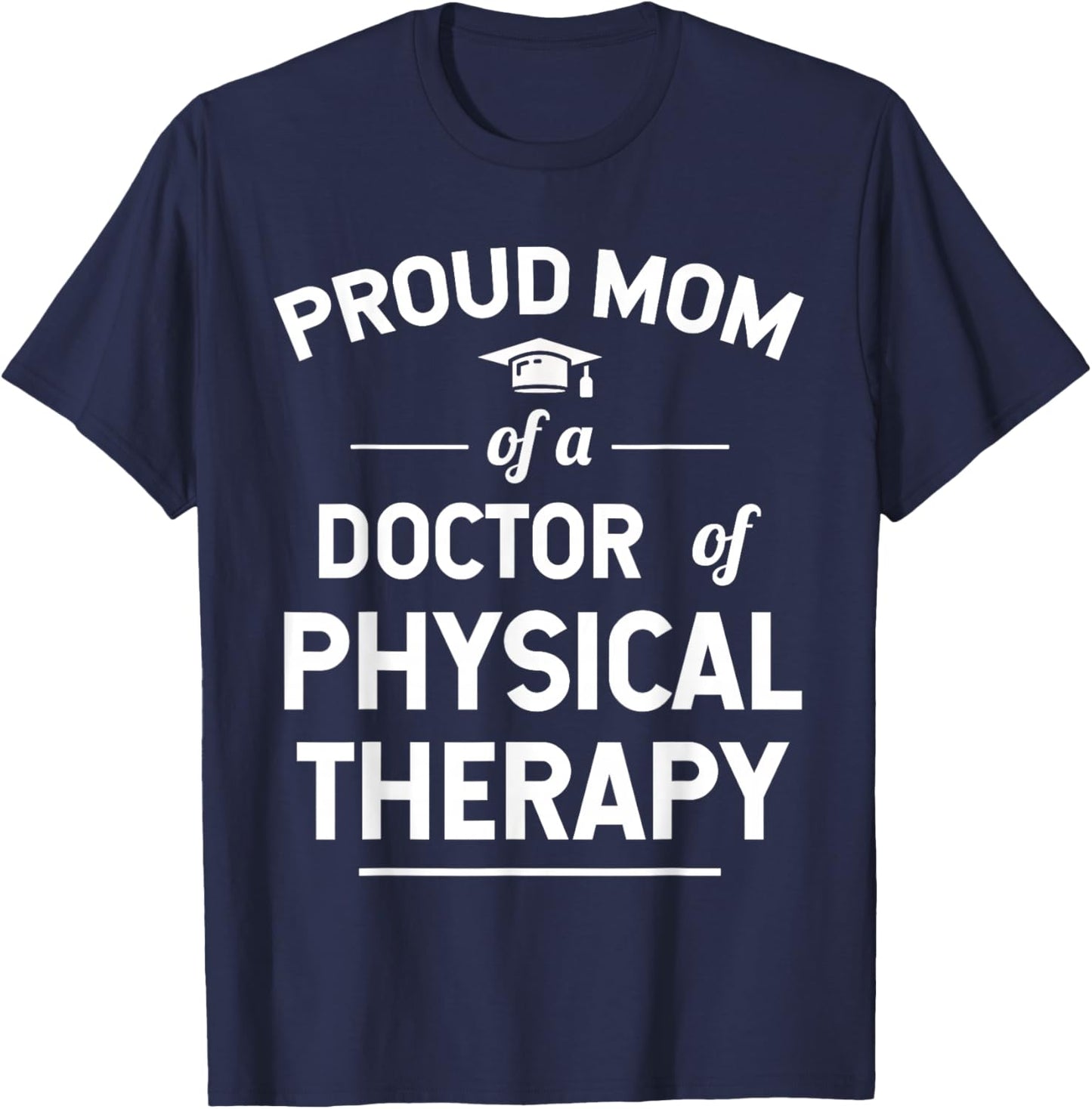 Proud Mom Of A Doctor Of Physical Therapy T-Shirt - T-Shirt | Navy