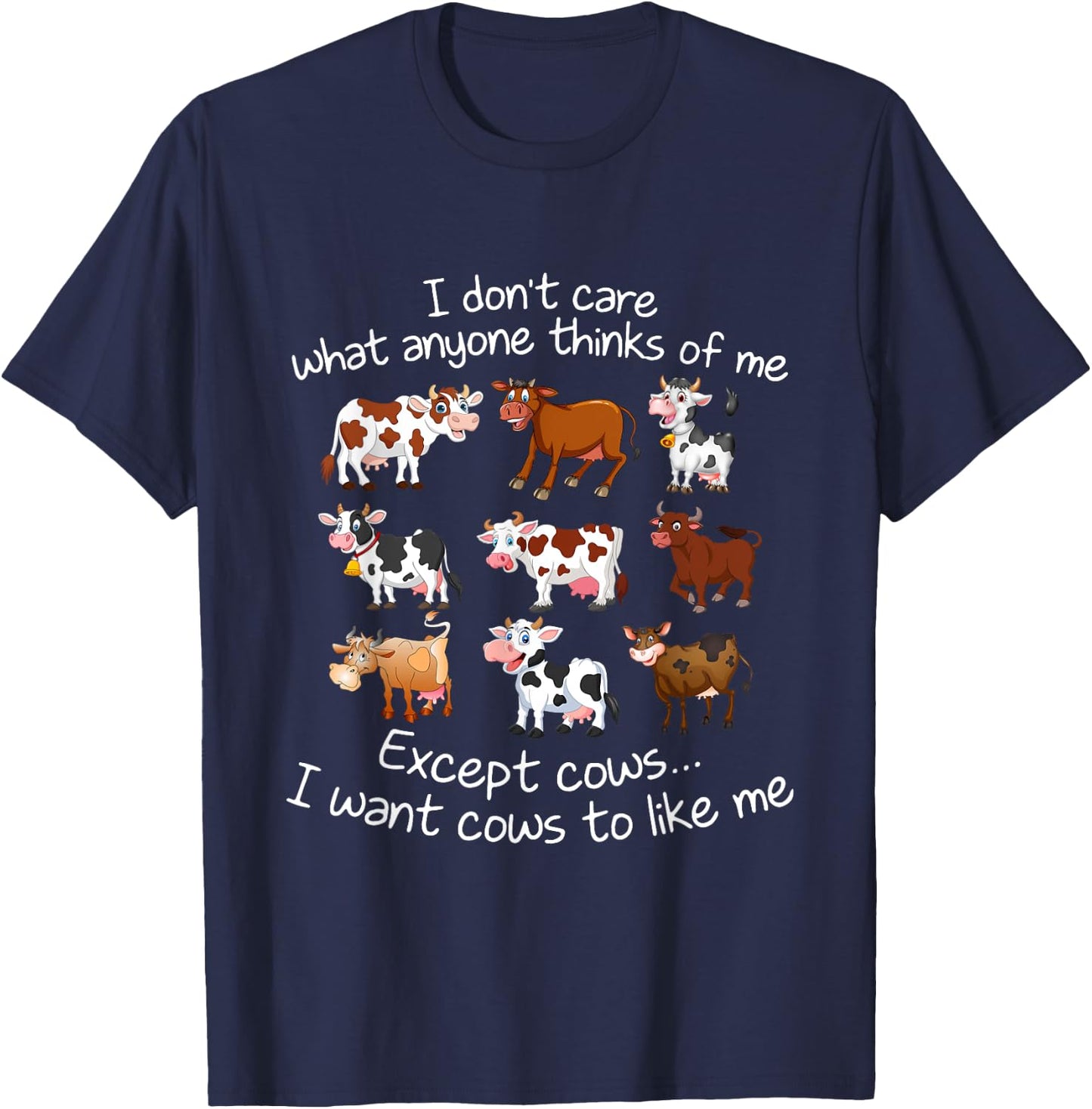 I Don't Care What Anyone Thinks Of Me Except Cows T-Shirt - T-Shirt | Navy