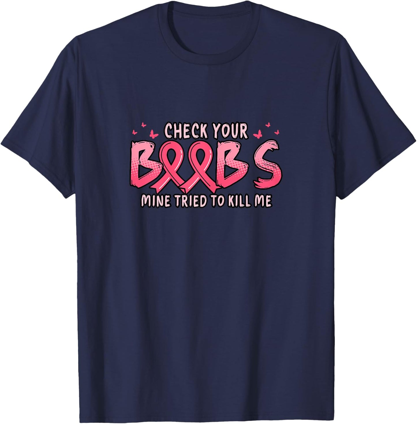 Cancer Awareness Check Your Boobs Mine Tried To Kill Me T-Shirt - T-Shirt | Navy