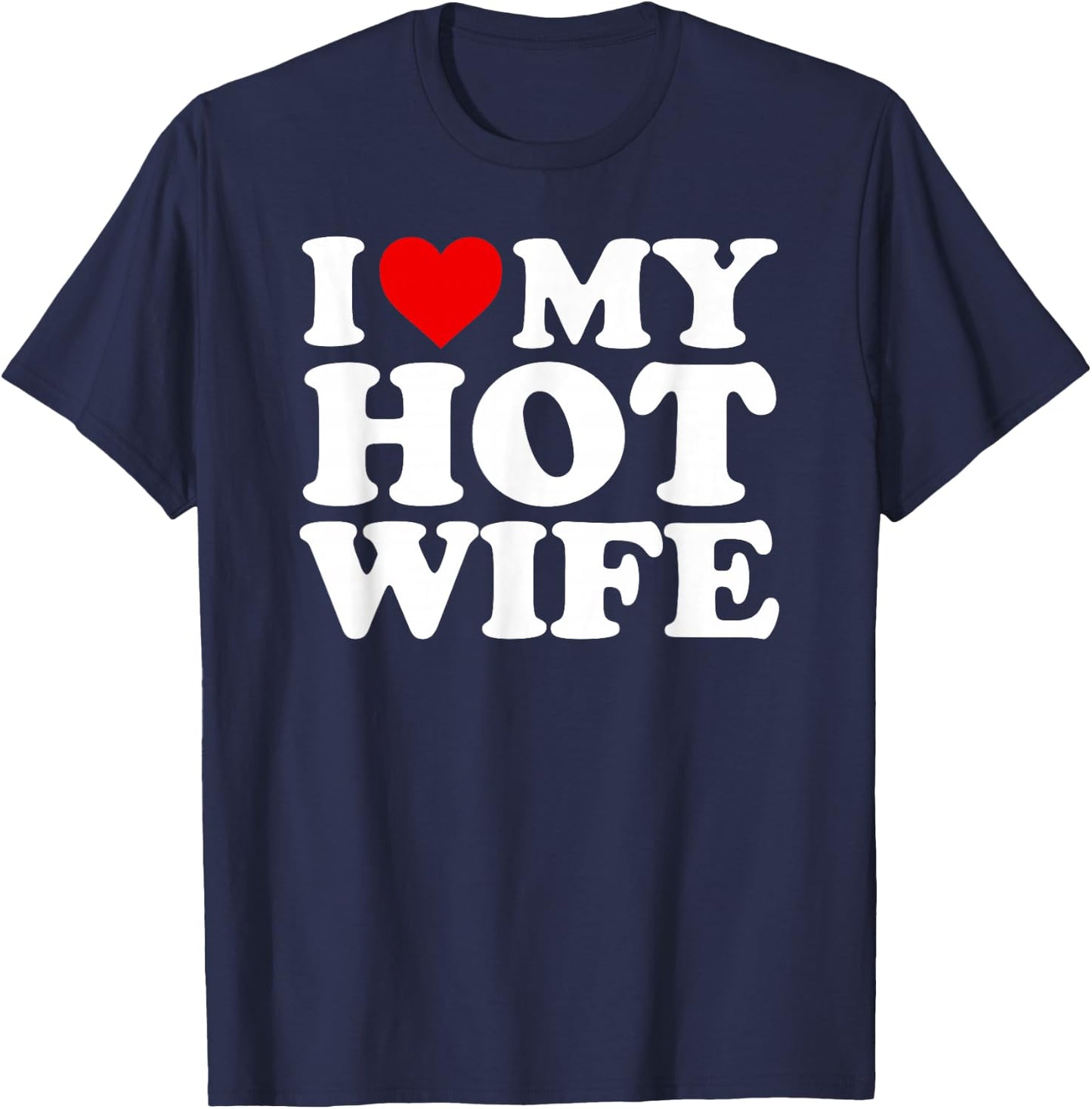 I Love My Hot Wife Design T-Shirt - T-Shirt | Navy