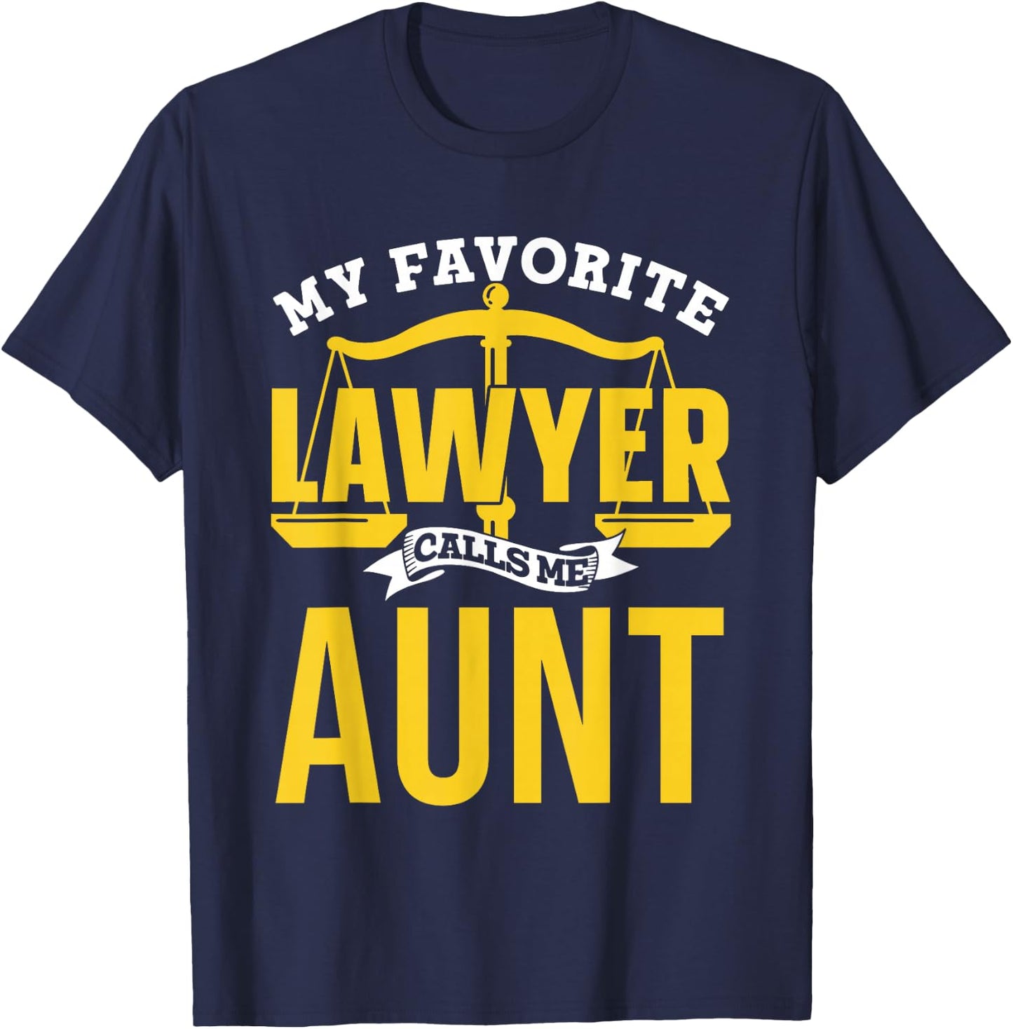 My Favorite Lawyer Calls Me Aunt Law School Graduate Lawyer T-Shirt - T-Shirt | Navy