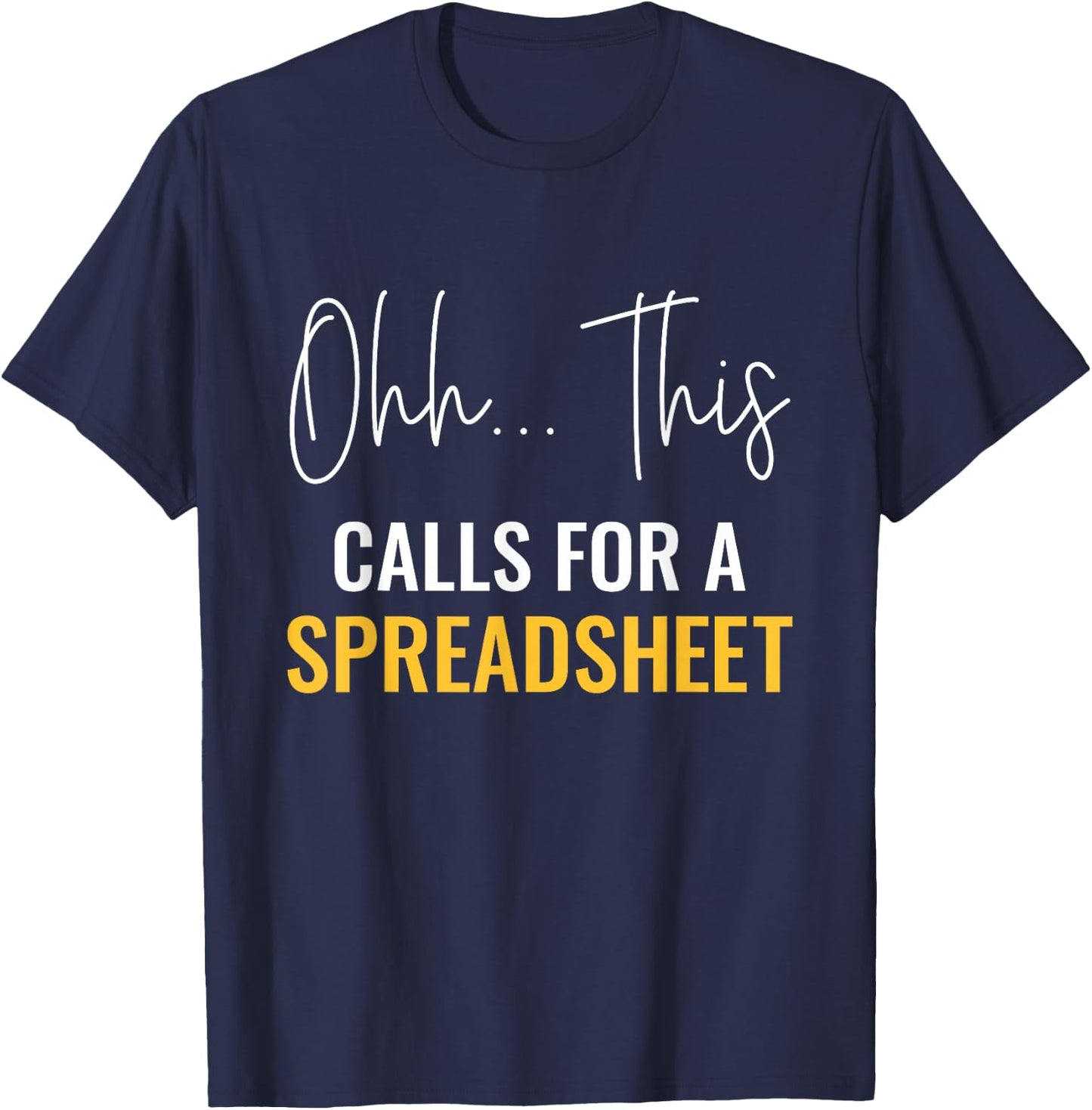 This Calls For A Spreadsheet Actuaries Statistician Actuary T-Shirt - T-Shirt | Navy