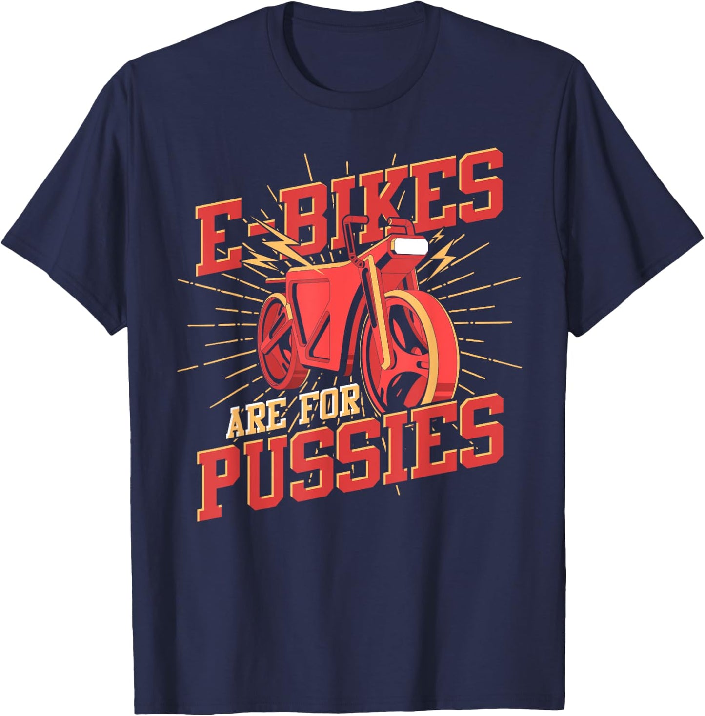 Funny Bike Rider E Bikes Are For Pussies Cyclist Bicycle T-Shirt - T-Shirt | Navy