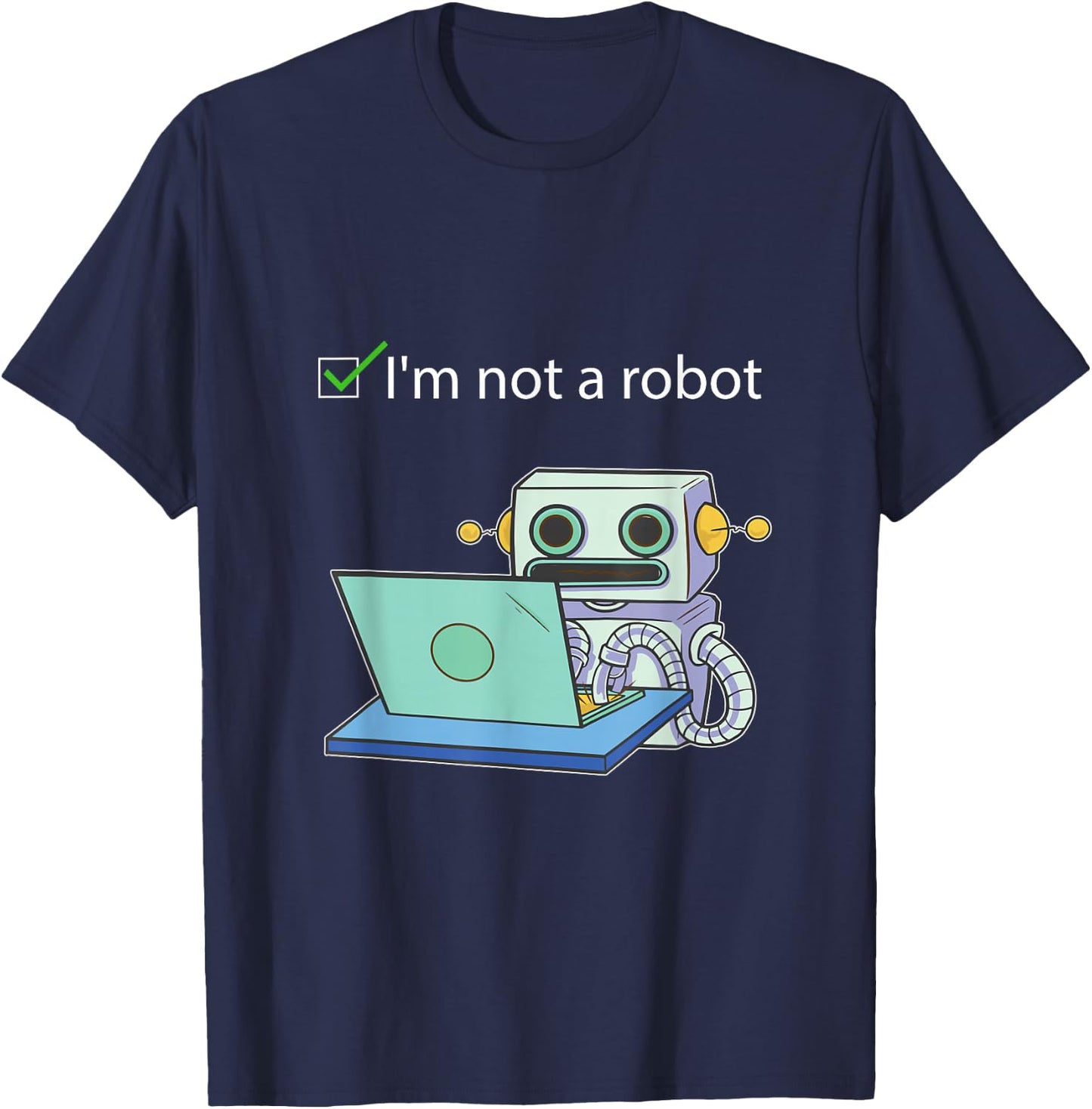 I'm not a Robot Funny Captcha Bot Internet Programmer gift T-Shirt - T-Shirt | Navy