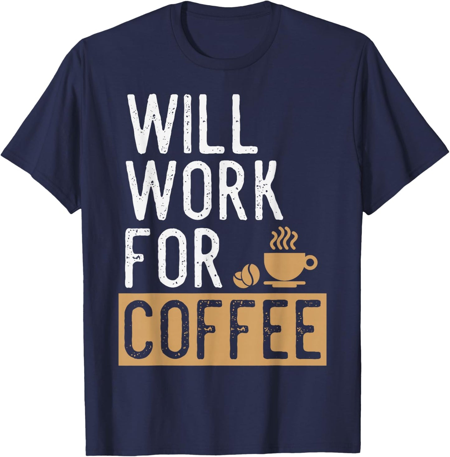 Will Work For Coffee | Funny Saying Coffee Lovers T-Shirt - T-Shirt | Navy
