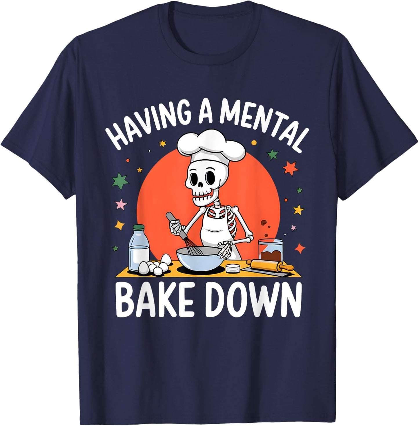 Having A Mental Bake Down Funny Skeleton Baker Baking T-Shirt - T-Shirt | Navy