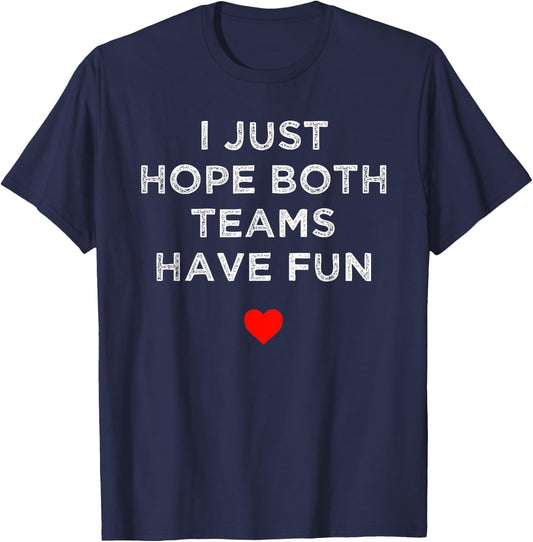 I Just Hope Both Teams Have Fun: Sport Family T-Shirt - T-Shirt | Navy