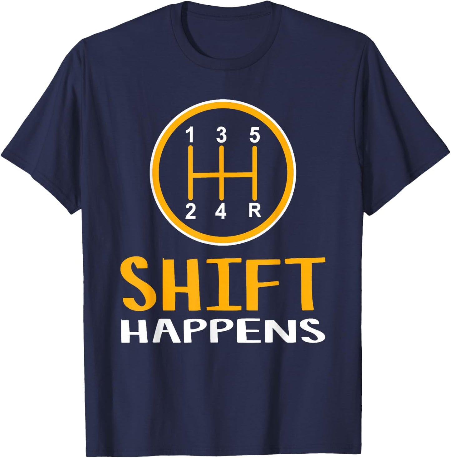 Shift Happens - Car Lover Gifts - Funny Car T-Shirt - T-Shirt | Navy