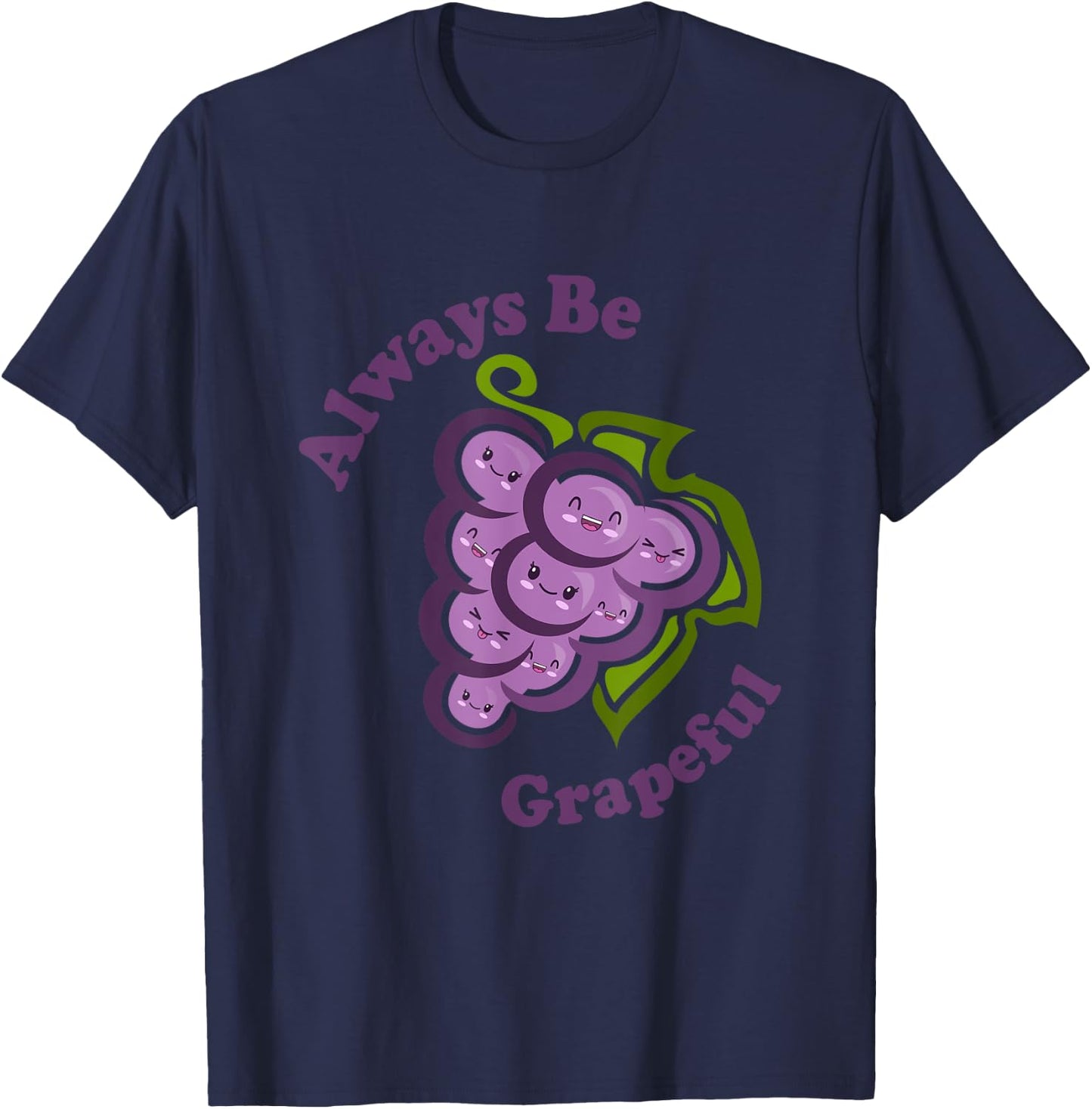 Kawaii Cute Always Be Grapeful Funny Fruit Food Pun T-Shirt - T-Shirt | Navy