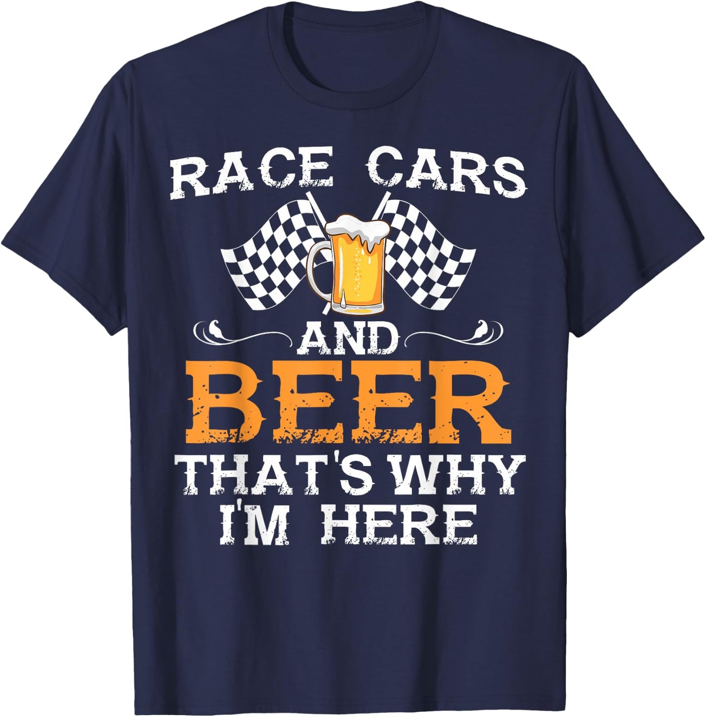 Race Cars And Beer That's Why I Am Here Race Cars And Beer T-Shirt - T-Shirt | Navy