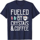 Fueled By Crystals And Coffee Caffeine Addict Cappuccino T-Shirt - T-Shirt | Navy