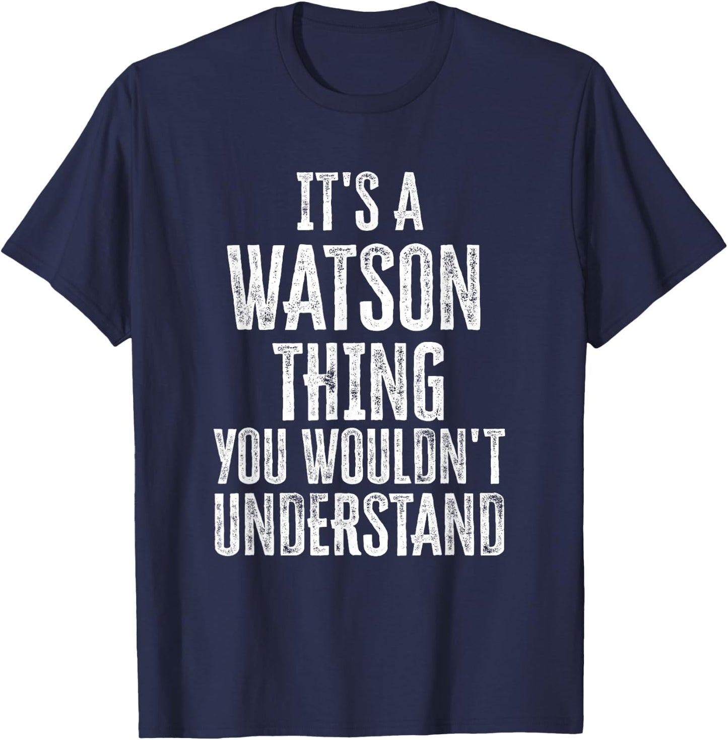 It's A Watson Thing You Wouldn't Understand Family Name T-Shirt - T-Shirt | Navy