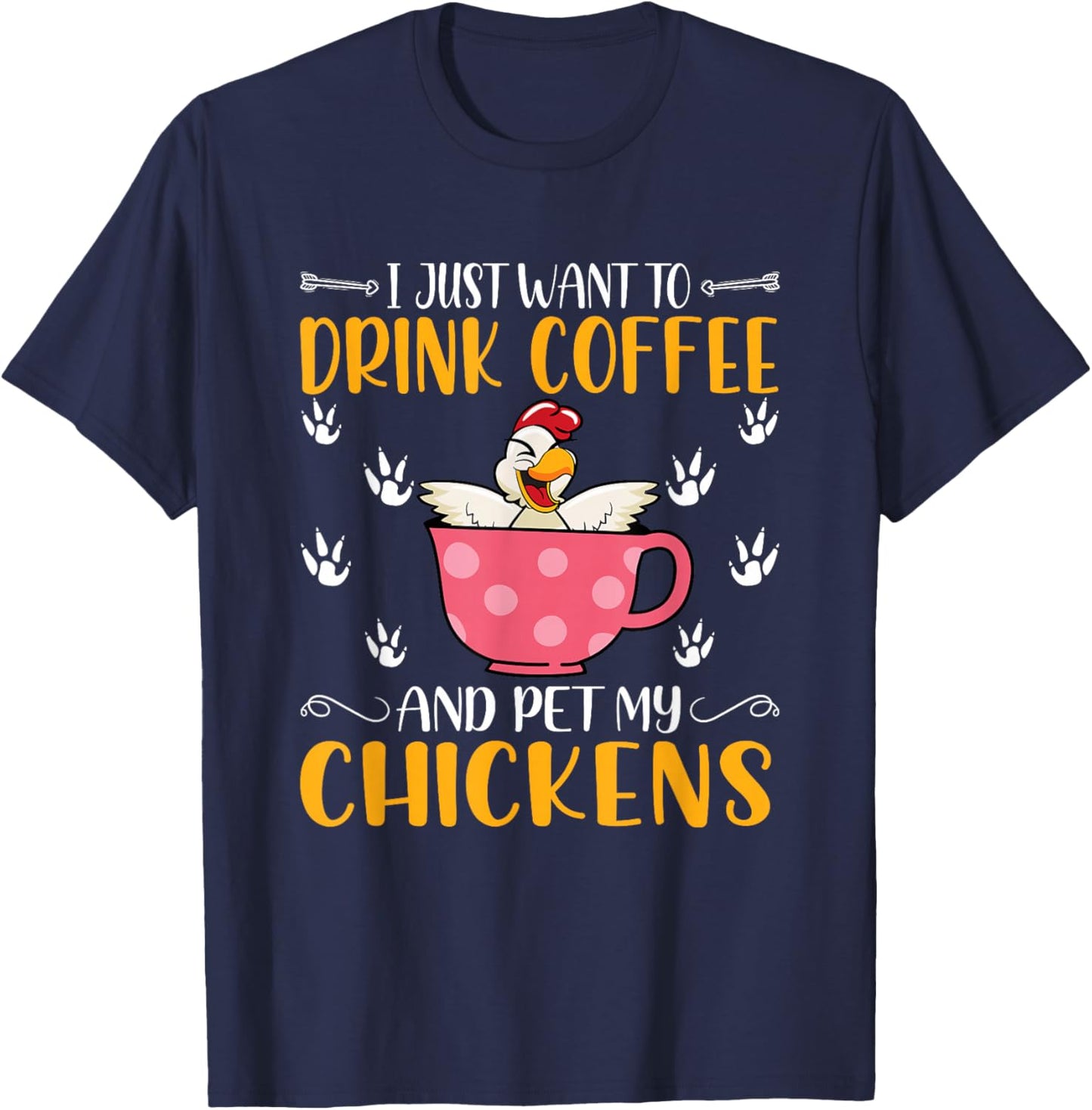 I Just Want To Drink Coffee And Pet My Chickens - Funny T-Shirt - T-Shirt | Navy