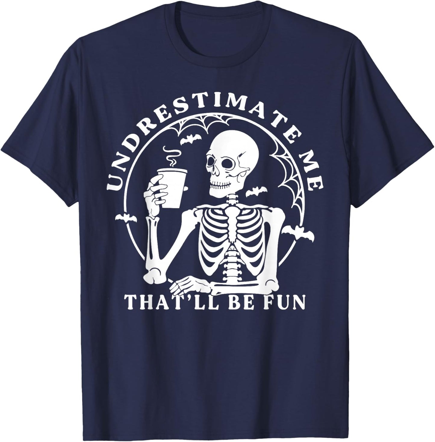 Skeleton Coffee Underestimate Me That'll Be Fun Funny Quote T-Shirt - T-Shirt | Navy