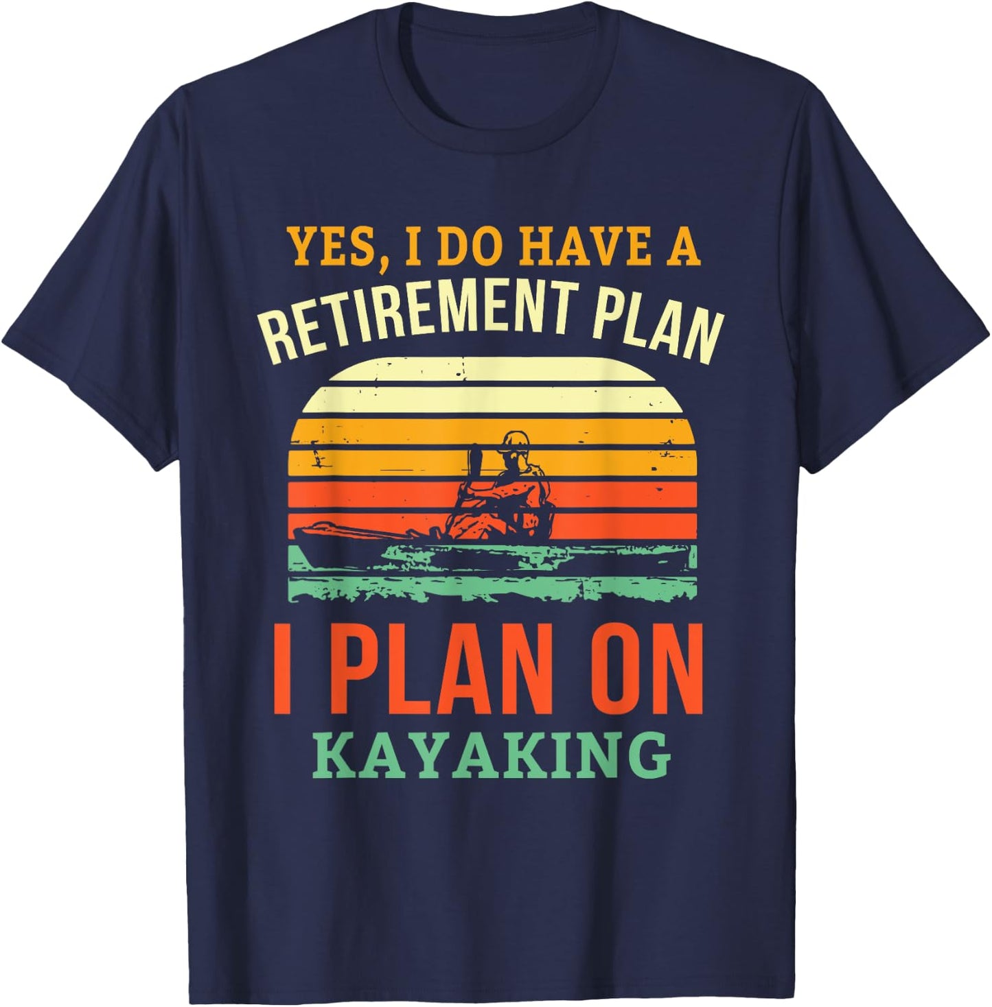 Fun Retirement Plan Kayaking Retired Kayaker Retiring Kayak T-Shirt - T-Shirt | Navy