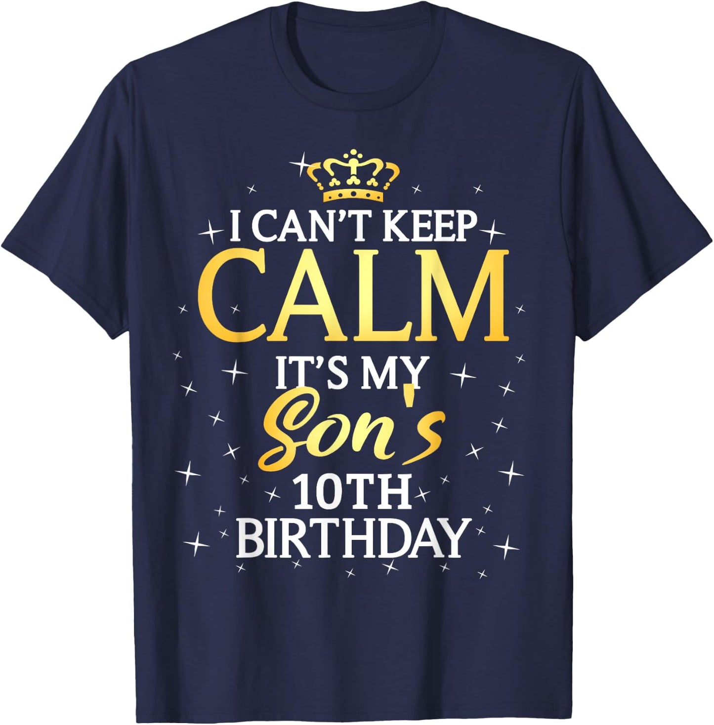 I Cant Keep Calm Its My Son 10th Birthday Party T-Shirt - T-Shirt | Navy