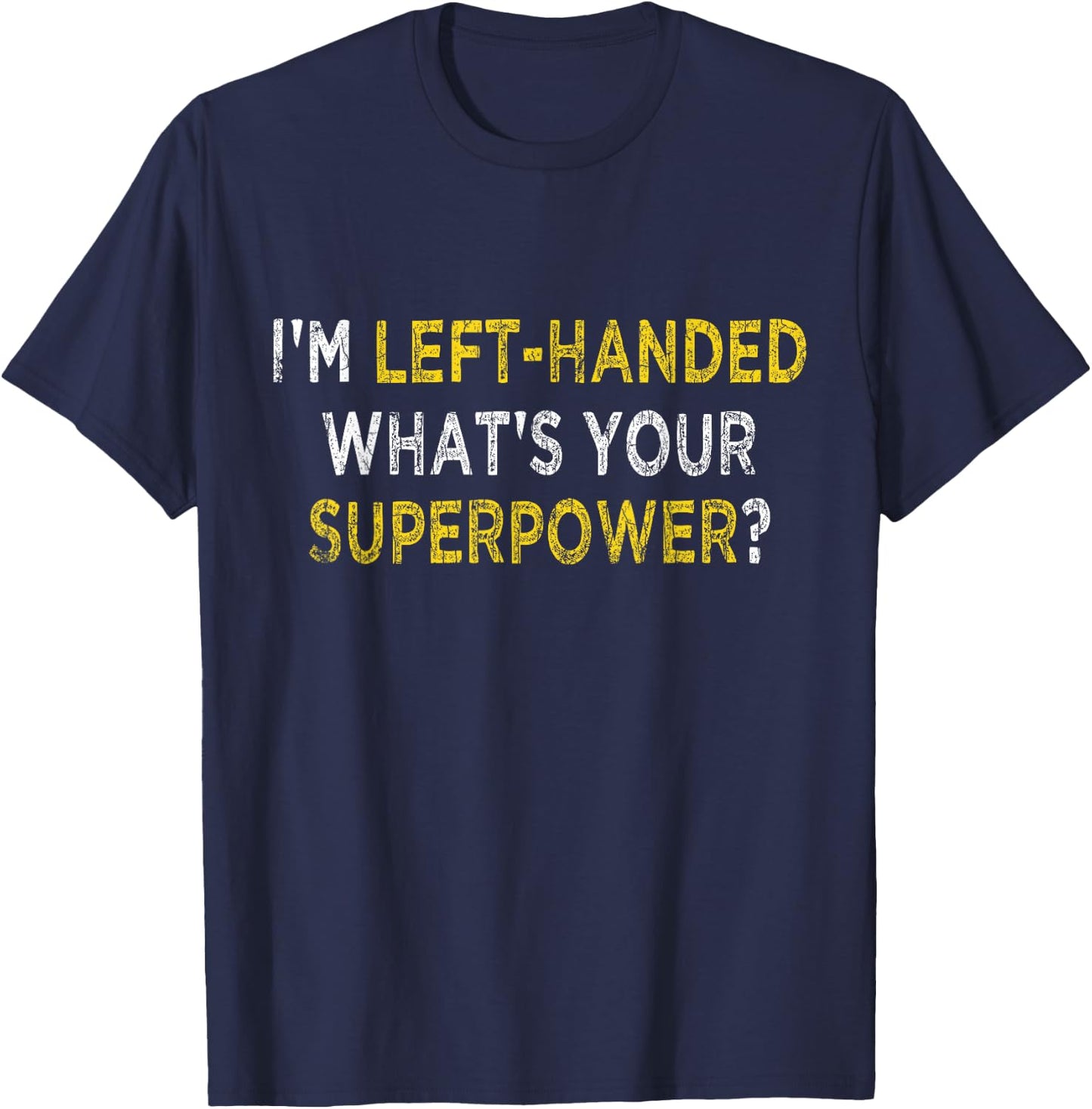 I’m Left Handed What's Your Superpower Funny Lefty Graphic T-Shirt - T-Shirt | Navy
