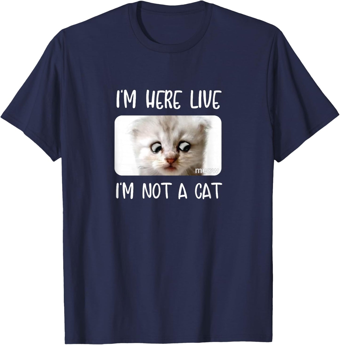 I'm Here Live, I'm Not a Cat Zoom Call Meme Humor Funny T-Shirt - T-Shirt | Navy