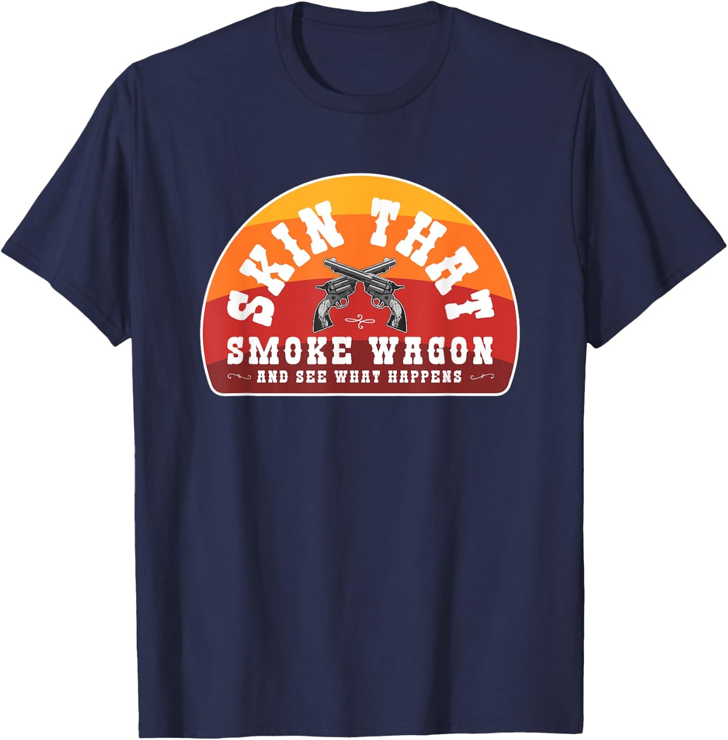 Skin That Smoke Wagon Retro Desert Sunset Western Gun Shirt T-Shirt - T-Shirt | Navy