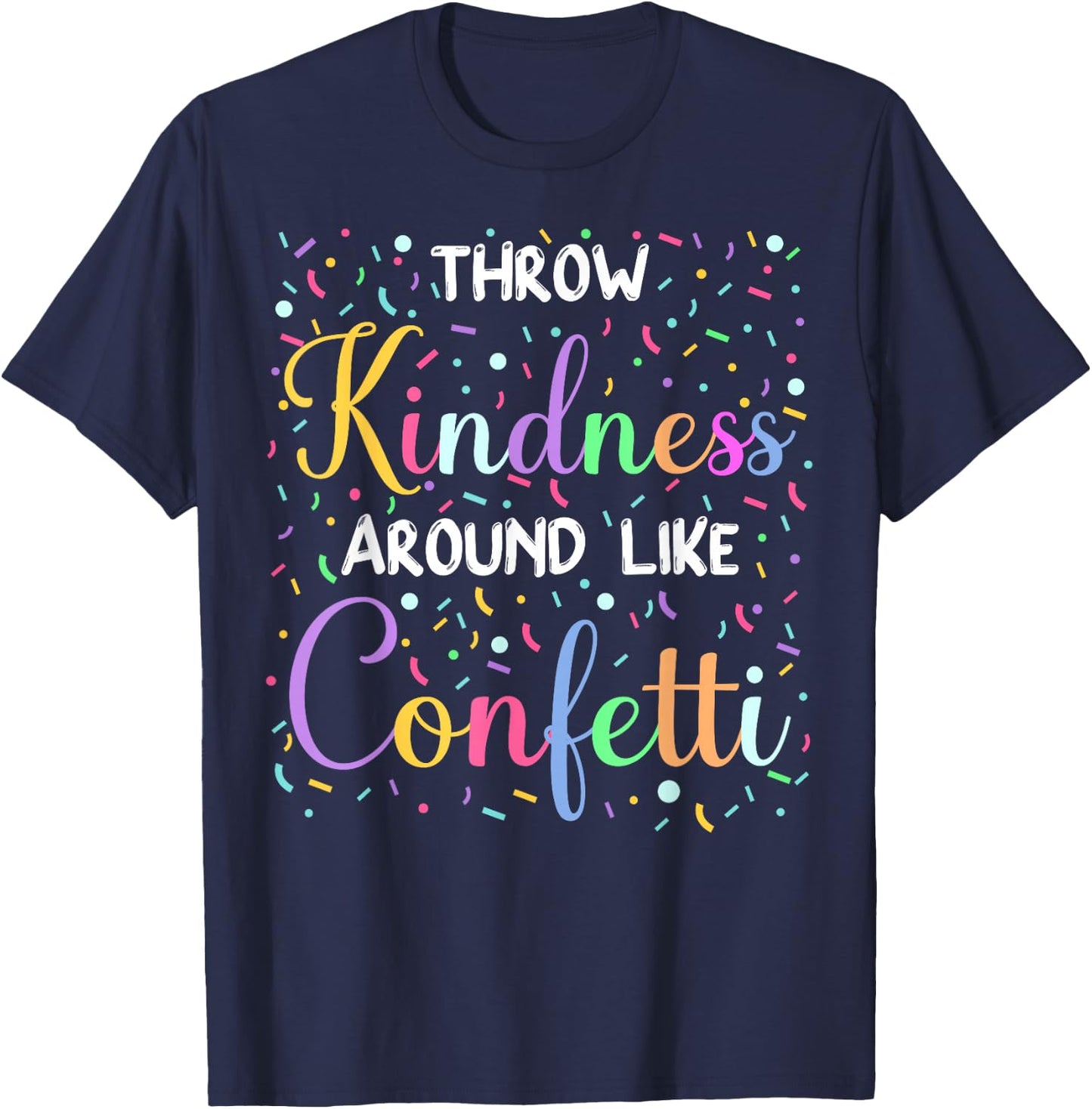 Throw Kindness Around Like Confetti Cute Teacher T-Shirt - T-Shirt | Navy