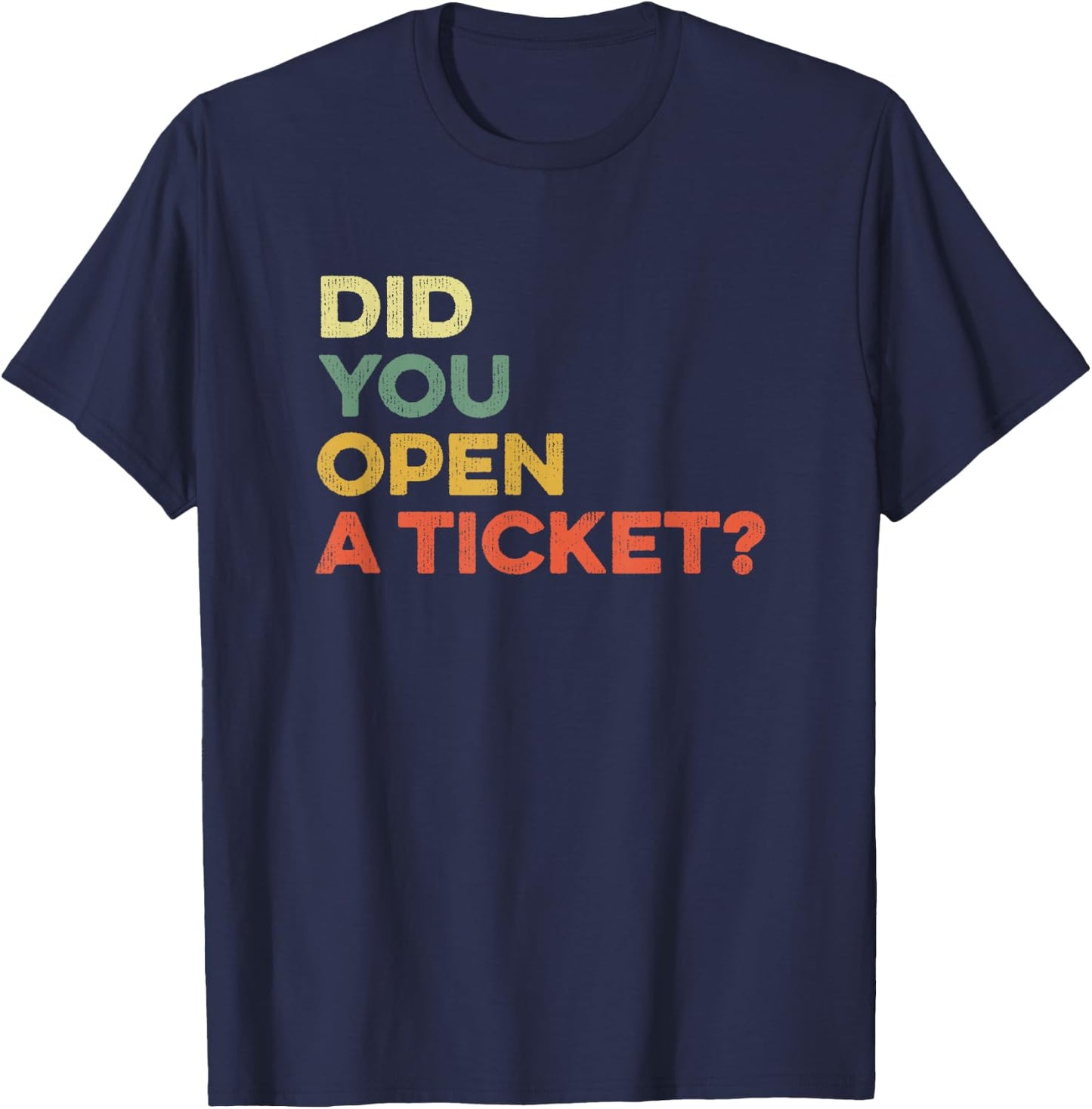 Did You Open A Ticket Help Desk Funny System Administrator T-Shirt - T-Shirt | Navy