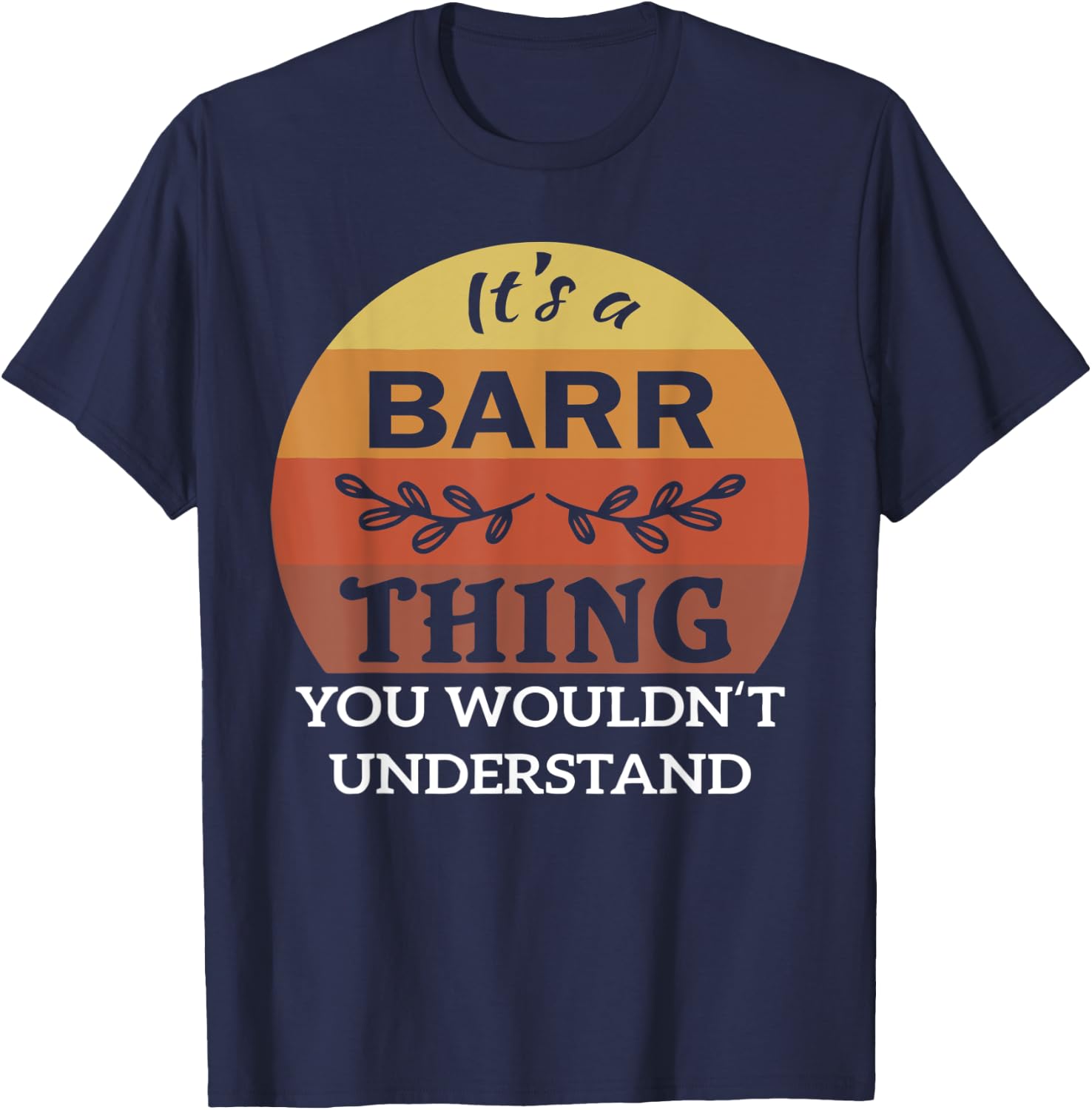 It's A Barr Thing You Wouldn't Understand T-Shirt - T-Shirt | Navy