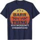 It's A Barr Thing You Wouldn't Understand T-Shirt - T-Shirt | Navy