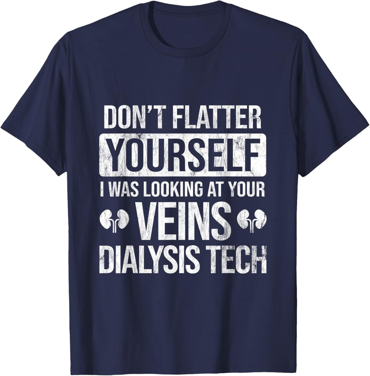 Looking At Your Veins Dialysis Technician Dialysis T-Shirt - T-Shirt | Navy
