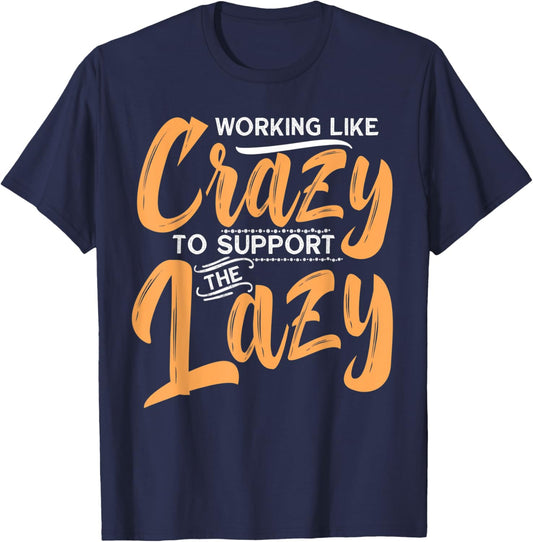 Working Like Crazy To Support The Lazy Funny Family Day T-Shirt - T-Shirt | Navy