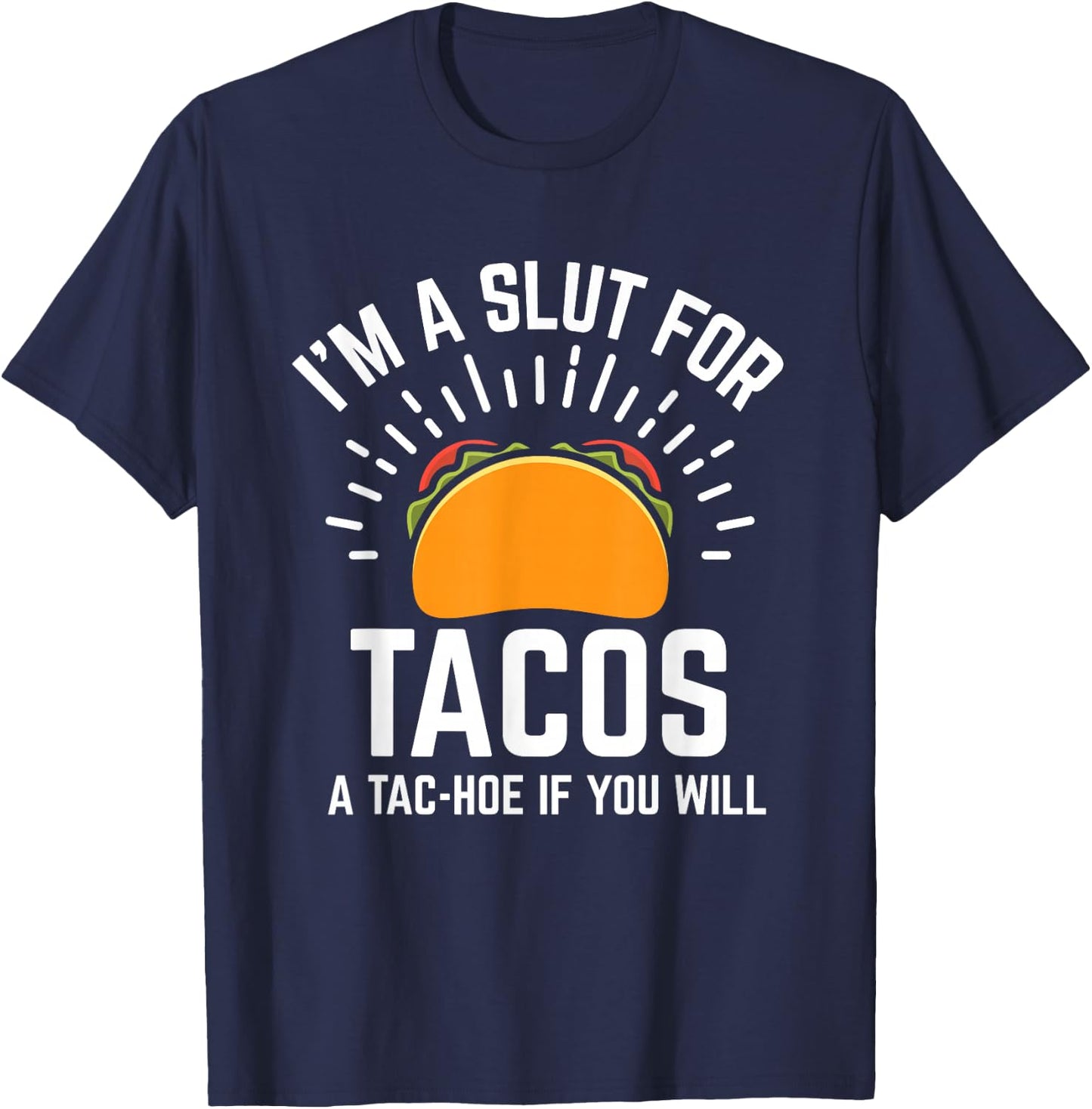 I'm A Slut For Tacos A-Tac Hoe If You Will Funny Taco Lover T-Shirt - T-Shirt | Navy