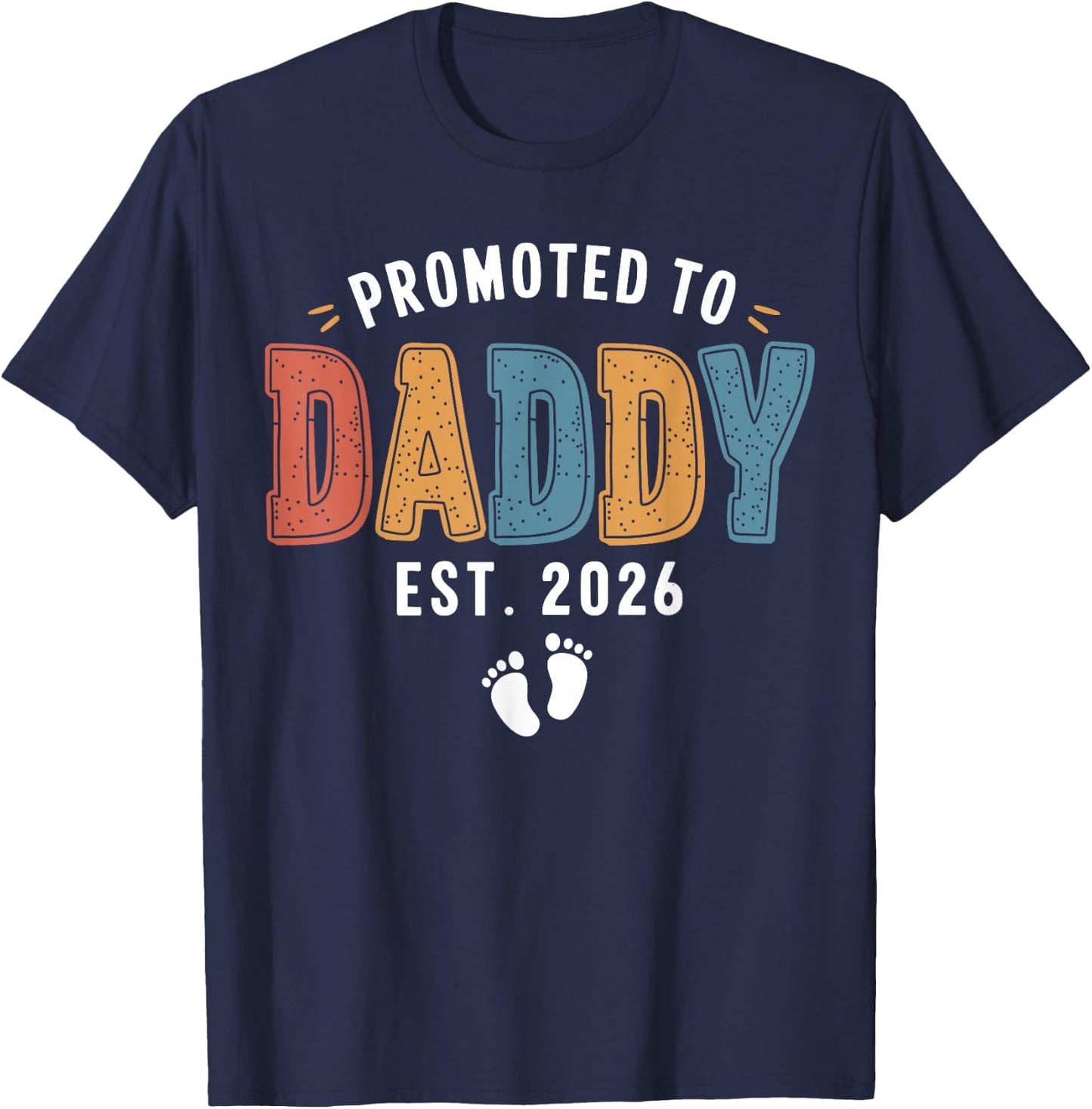 Promoted To Daddy 2026 Dad Est 2026 Daddy To Be 2026 New Dad T-Shirt - T-Shirt | Navy